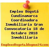 Empleo Bogotá Cundinamarca Coordinadora Inmobiliaria Gran Convocatoria 18 de Octubre 2018 Inmobiliaria