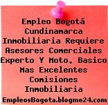 Empleo Bogotá Cundinamarca Inmobiliaria Requiere Asesores Comerciales Experto Y Moto. Basico Mas Excelentes Comisiones Inmobiliaria