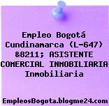Empleo Bogotá Cundinamarca (L-647) &8211; ASISTENTE COMERCIAL INMOBILIARIA Inmobiliaria