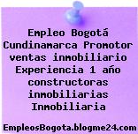 Empleo Bogotá Cundinamarca Promotor ventas inmobiliario Experiencia 1 año constructoras inmobiliarias Inmobiliaria