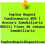 Empleo Bogotá Cundinamarca Q55 | Asesora Inmobiliaria &8211; Fines de semana Inmobiliaria