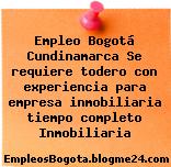 Empleo Bogotá Cundinamarca Se requiere todero con experiencia para empresa inmobiliaria tiempo completo Inmobiliaria