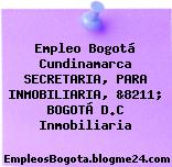 Empleo Bogotá Cundinamarca SECRETARIA PARA INMOBILIARIA &8211; BOGOTÁ D.C Inmobiliaria