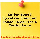 Empleo Bogotá Ejecutivo Comercial Sector Inmobiliaria Inmobiliaria