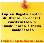 Empleo Bogotá Empleo de Asesor comercial constructora o inmobiliaria (JR304) Inmobiliaria