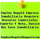 Empleo Bogotá Empresa Inmobiliaria Requiere Asesores Comerciales Experto Y Moto. Basico Mas Exce Inmobiliaria