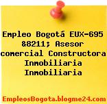 Empleo Bogotá EUX-695 &8211; Asesor comercial Constructora Inmobiliaria Inmobiliaria