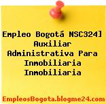 Empleo Bogotá NSC324] Auxiliar Administrativa Para Inmobiliaria Inmobiliaria