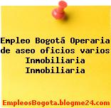 Empleo Bogotá Operaria de aseo oficios varios Inmobiliaria Inmobiliaria