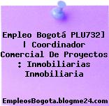 Empleo Bogotá PLU732] | Coordinador Comercial De Proyectos : Inmobiliarias Inmobiliaria