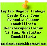 Empleo Bogotá Trabaja Desde Casa Como Aprendiz Asesor Inmobiliario (Recibecapacitación Virtual Gratuita) Inmobiliaria