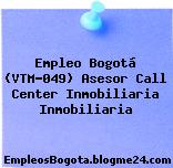 Empleo Bogotá (VTM-049) Asesor Call Center Inmobiliaria Inmobiliaria