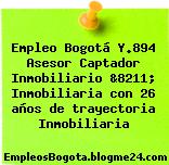 Empleo Bogotá Y.894 Asesor Captador Inmobiliario &8211; Inmobiliaria con 26 años de trayectoria Inmobiliaria