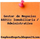 Gestor de Negocios &8211; Inmobiliaria / Administrativa