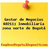 Gestor de Negocios &8211; Inmobiliaria zona norte de Bogotá