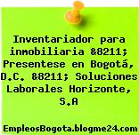 Inventariador para inmobiliaria &8211; Presentese en Bogotá, D.C. &8211; Soluciones Laborales Horizonte, S.A
