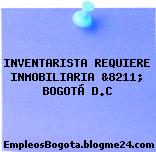 INVENTARISTA REQUIERE INMOBILIARIA &8211; BOGOTÁ D.C