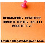 MENSAJERA, REQUIERE INMOBILIARIA. &8211; BOGOTÁ D.C