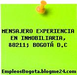 MENSAJERO EXPERIENCIA EN INMOBILIARIA, &8211; BOGOTÁ D.C