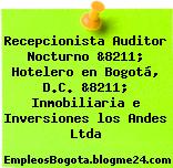Recepcionista Auditor Nocturno &8211; Hotelero en Bogotá, D.C. &8211; Inmobiliaria e Inversiones los Andes Ltda