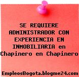 SE REQUIERE ADMINISTRADOR CON EXPERIENCIA EN INMOBILIARIA en Chapinero en Chapinero