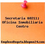 Secretaria &8211; Oficina Inmobiliaria Centro
