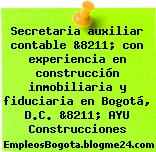 Secretaria auxiliar contable &8211; con experiencia en construcción inmobiliaria y fiduciaria en Bogotá, D.C. &8211; AYU Construcciones