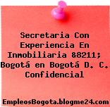 Secretaria Con Experiencia En Inmobiliaria &8211; Bogotá en Bogotá D. C. Confidencial