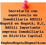 Secretaria con experiencia en Inmobiliaria &8211; Bogotá en Bogotá, D.C. &8211; Importante empresa Inmobiliaria en Distrito Capital