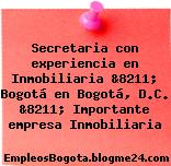 Secretaria con experiencia en Inmobiliaria &8211; Bogotá en Bogotá, D.C. &8211; Importante empresa Inmobiliaria