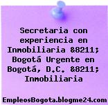 Secretaria con experiencia en Inmobiliaria &8211; Bogotá Urgente en Bogotá, D.C. &8211; Inmobiliaria
