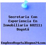 Secretaria Con Experiencia En Inmobiliaria &8211; Bogotá