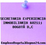 SECRETARIA, EXPERIENCIA INMOBILIARIA, &8211; BOGOTÁ D.C