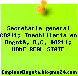 Secretaria general &8211; Inmobiliaria en Bogotá, D.C. &8211; HOME REAL STATE
