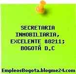 SECRETARIA INMOBILIARIA, EXCELENTE &8211; BOGOTÁ D.C