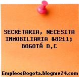 SECRETARIA, NECESITA INMOBILIARIA &8211; BOGOTÁ D.C