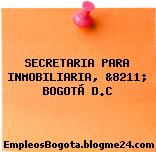 SECRETARIA PARA INMOBILIARIA, &8211; BOGOTÁ D.C