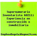 Supernumerario Inventarista &8211; Experiencia en construcción o inmobiliaria