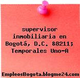 supervisor inmobiliaria en Bogotá, D.C. &8211; Temporales Uno-A