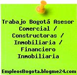 Trabajo Bogotá Asesor Comercial / Constructoras / Inmobiliaria / Financiero Inmobiliaria