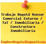 Trabajo Bogotá Asesor Comercial Externo / TaT / Inmobiliaria / Constructora Inmobiliaria