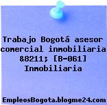 Trabajo Bogotá asesor comercial inmobiliaria &8211; [B-061] Inmobiliaria