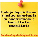 Trabajo Bogotá Asesor tramites Experiencia en constructoras o inmobiliarias Inmobiliaria