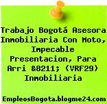 Trabajo Bogotá Asesora Inmobiliaria Con Moto, Impecable Presentacion, Para Arri &8211; (VRF29) Inmobiliaria