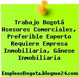 Trabajo Bogotá Asesores Comerciales, Preferible Experto Requiere Empresa Inmobiliaria, Gánese Inmobiliaria