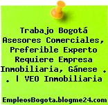 Trabajo Bogotá Asesores Comerciales, Preferible Experto Requiere Empresa Inmobiliaria, Gánese . . | VEO Inmobiliaria