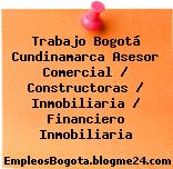 Trabajo Bogotá Cundinamarca Asesor Comercial / Constructoras / Inmobiliaria / Financiero Inmobiliaria