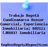 Trabajo Bogotá Cundinamarca Asesor Comercial, Experiencia Inmobiliaria: &8211; (JR683) Inmobiliaria