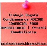 Trabajo Bogotá Cundinamarca ASESOR COMERCIAL PARA INMOBILIARIA | (Y-479) Inmobiliaria