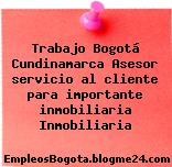 Trabajo Bogotá Cundinamarca Asesor servicio al cliente para importante inmobiliaria Inmobiliaria